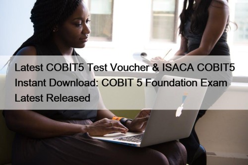 Latest COBIT5 Test Voucher & ISACA COBIT5 Instant ...